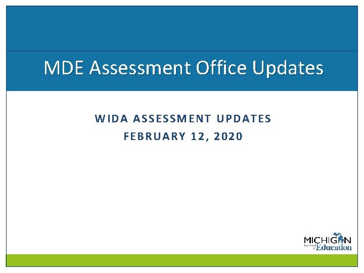MDE Assessment Office Updates WIDA ASSESSMENT UPDATES FEBRUARY 12, 2020 