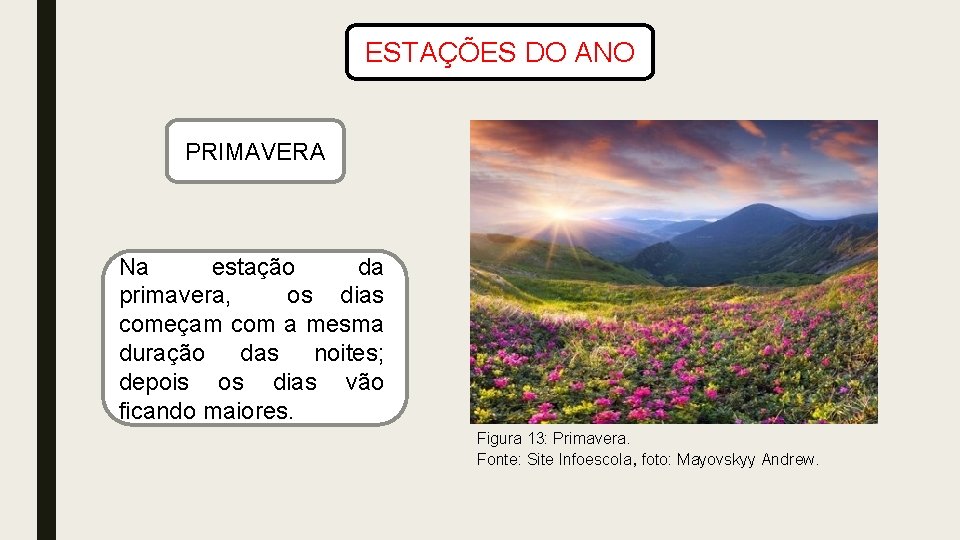 ESTAÇÕES DO ANO PRIMAVERA Na estação da primavera, os dias começam com a mesma