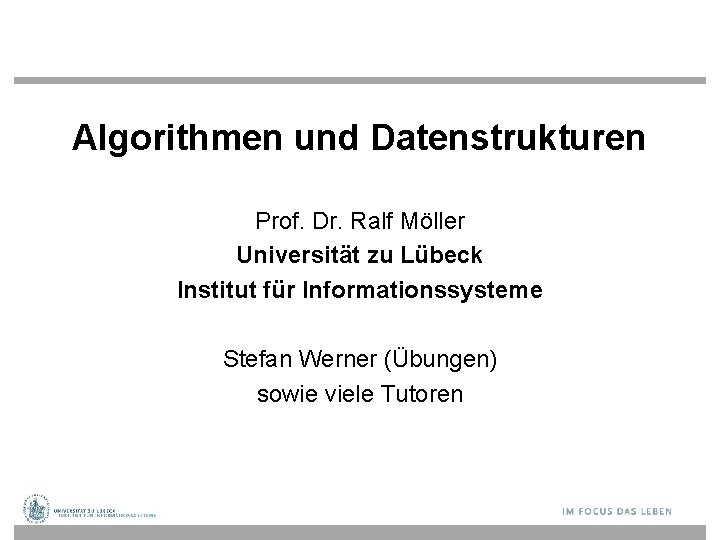 Algorithmen und Datenstrukturen Prof. Dr. Ralf Möller Universität zu Lübeck Institut für Informationssysteme Stefan