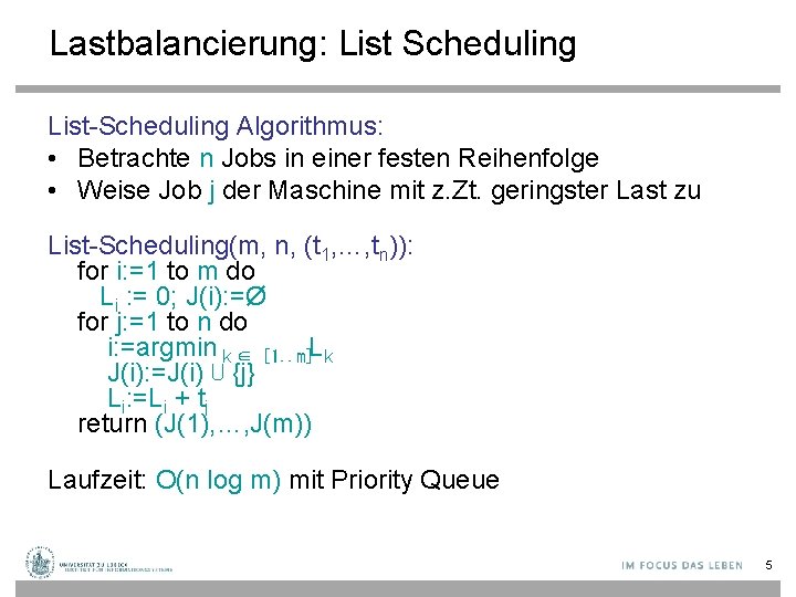 Lastbalancierung: List Scheduling List-Scheduling Algorithmus: • Betrachte n Jobs in einer festen Reihenfolge •