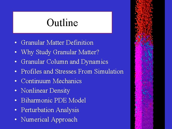 Outline • • • Granular Matter Definition Why Study Granular Matter? Granular Column and