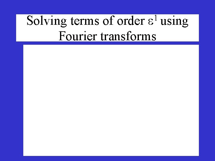 Solving terms of order 1 using Fourier transforms 