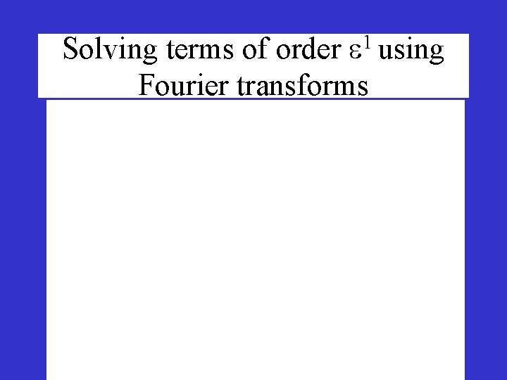 Solving terms of order 1 using Fourier transforms 