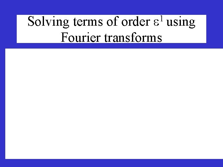 Solving terms of order 1 using Fourier transforms 