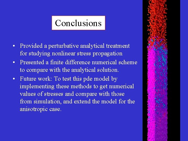 Conclusions • Provided a perturbative analytical treatment for studying nonlinear stress propagation • Presented