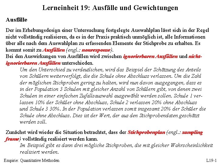 Lerneinheit 19: Ausfälle und Gewichtungen Ausfälle Der im Erhebungsdesign einer Untersuchung festgelegte Auswahlplan lässt