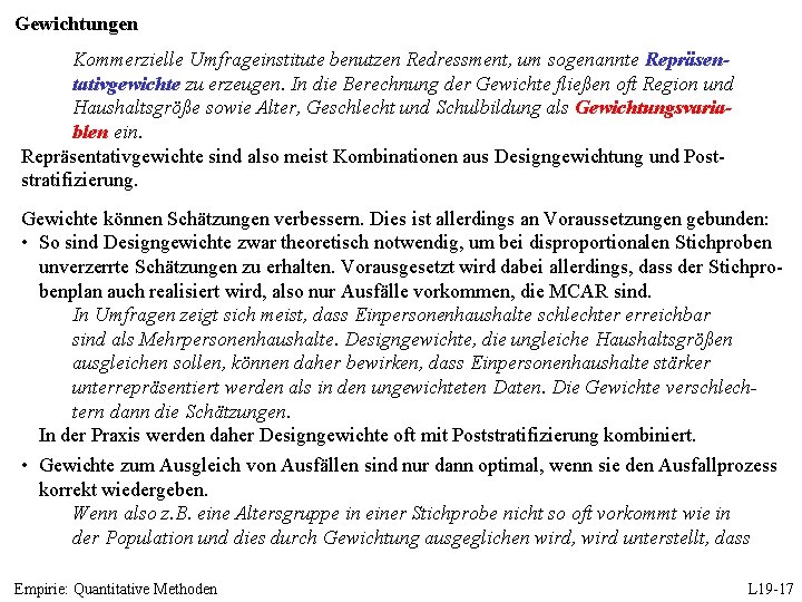 Gewichtungen Kommerzielle Umfrageinstitute benutzen Redressment, um sogenannte Repräsentativgewichte zu erzeugen. In die Berechnung der