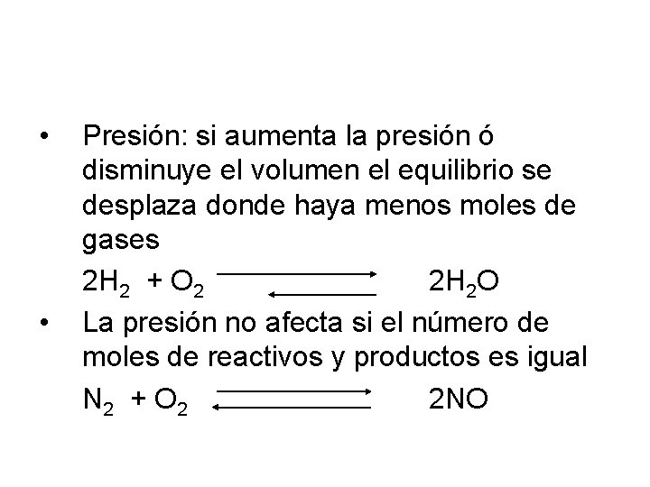 • • Presión: si aumenta la presión ó disminuye el volumen el equilibrio • • Presión: si aumenta la presión ó disminuye el volumen el equilibrio