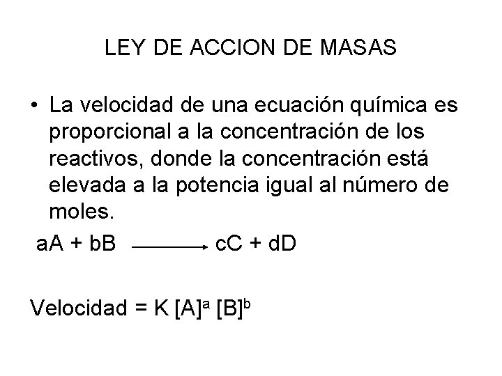 LEY DE ACCION DE MASAS • La velocidad de una ecuación química es proporcional LEY DE ACCION DE MASAS • La velocidad de una ecuación química es proporcional