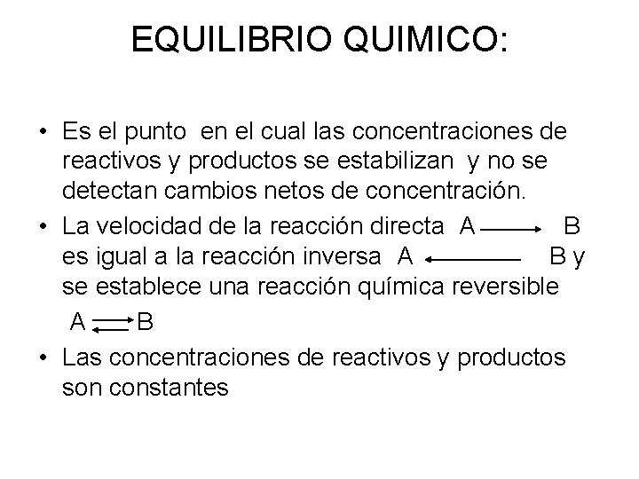 EQUILIBRIO QUIMICO: • Es el punto en el cual las concentraciones de reactivos y EQUILIBRIO QUIMICO: • Es el punto en el cual las concentraciones de reactivos y