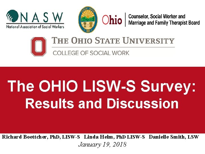 The OHIO LISW-S Survey: Results and Discussion Richard Boettcher, Ph. D, LISW-S Linda Helm,