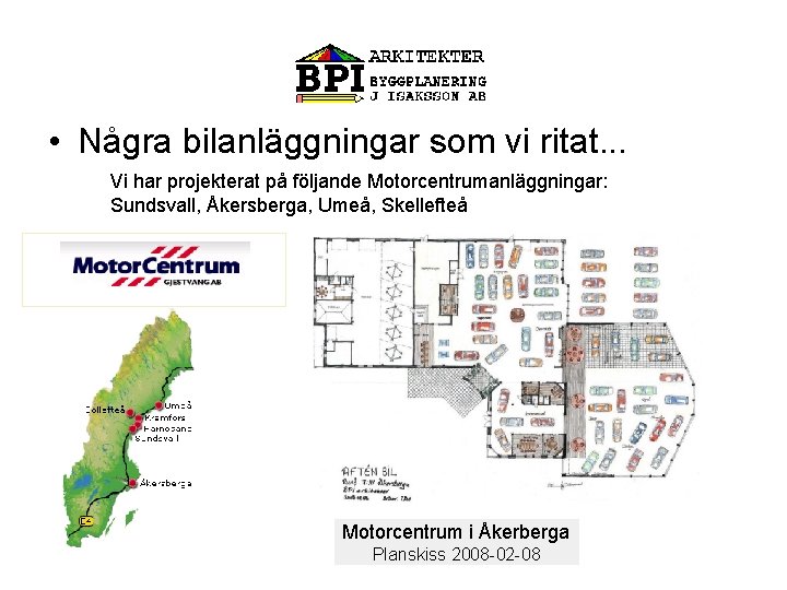  • Några bilanläggningar som vi ritat. . . Vi har projekterat på följande