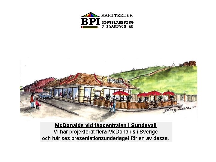 Mc. Donalds vid tågcentralen i Sundsvall Vi har projekterat flera Mc. Donalds i Sverige