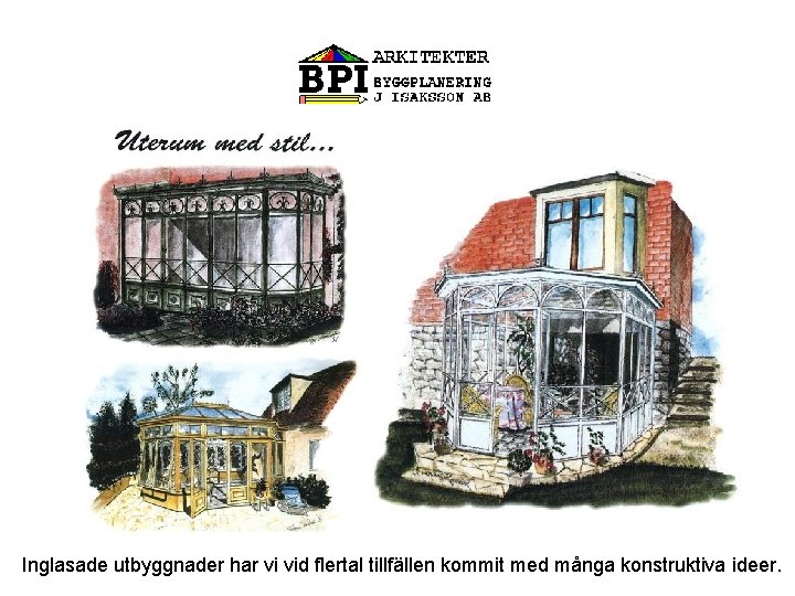 Inglasade utbyggnader har vi vid flertal tillfällen kommit med många konstruktiva ideer. 
