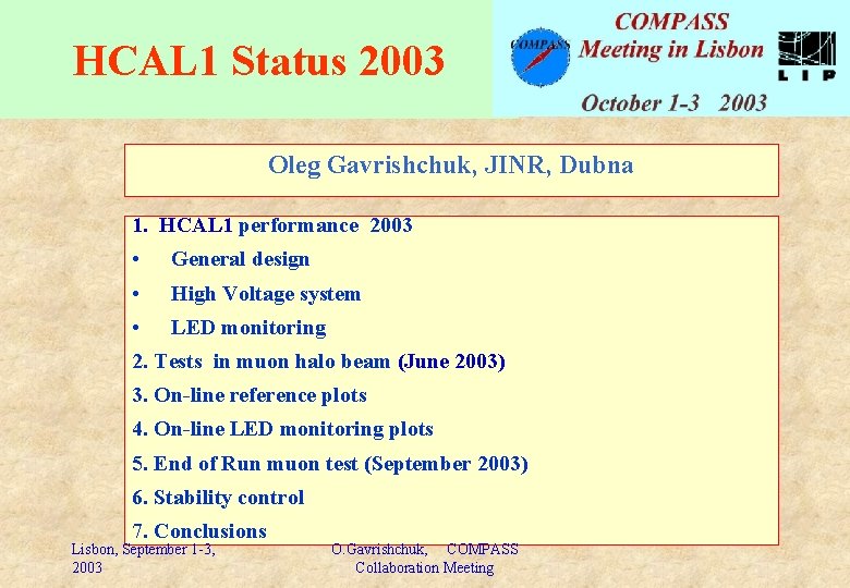 HCAL 1 Status 2003 Oleg Gavrishchuk, JINR, Dubna 1. HCAL 1 performance 2003 •