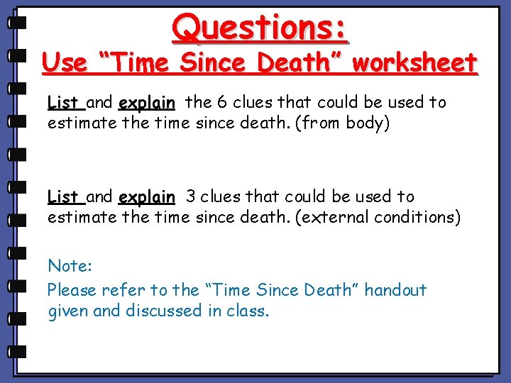 Questions: Use “Time Since Death” worksheet List and explain the 6 clues that could