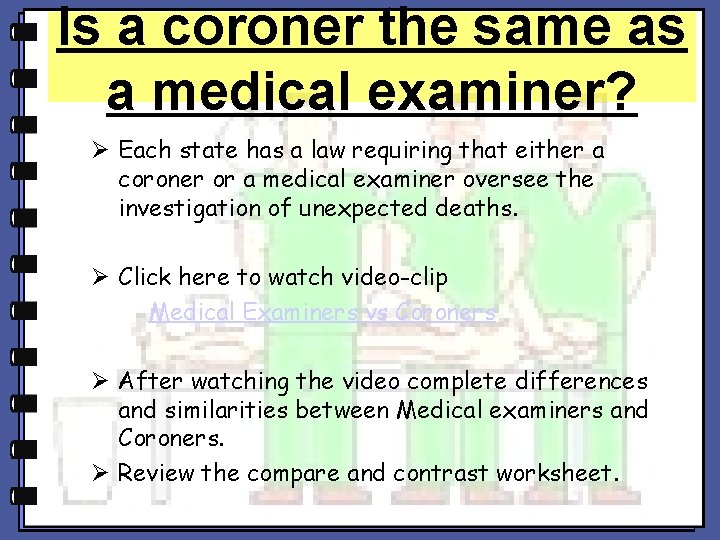 Is a coroner the same as a medical examiner? Ø Each state has a