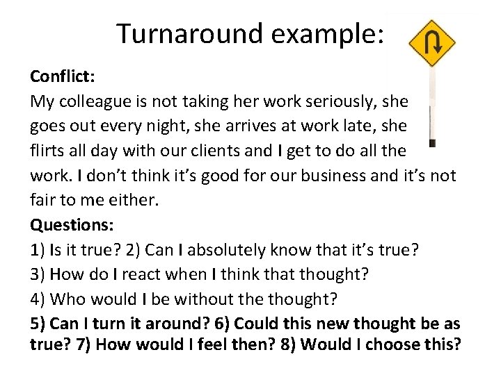 Turnaround example: Conflict: My colleague is not taking her work seriously, she goes out