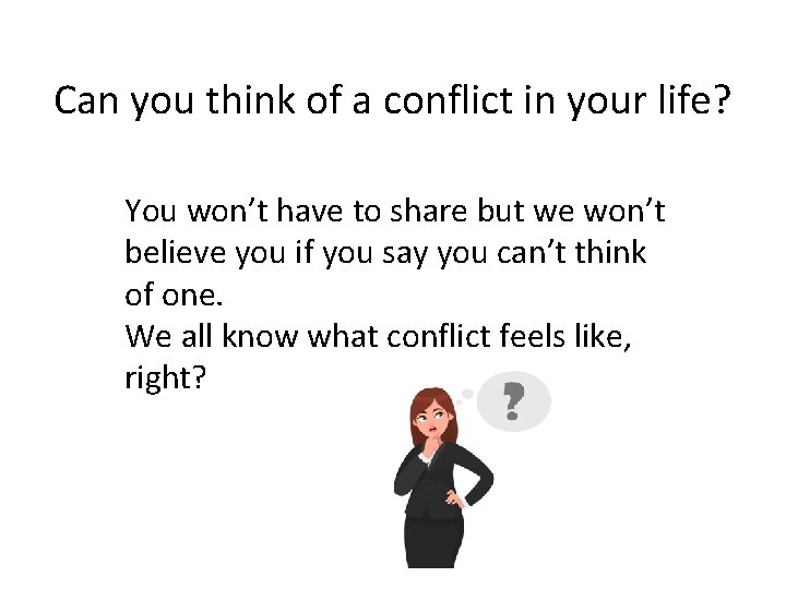 Can you think of a conflict in your life? You won’t have to share