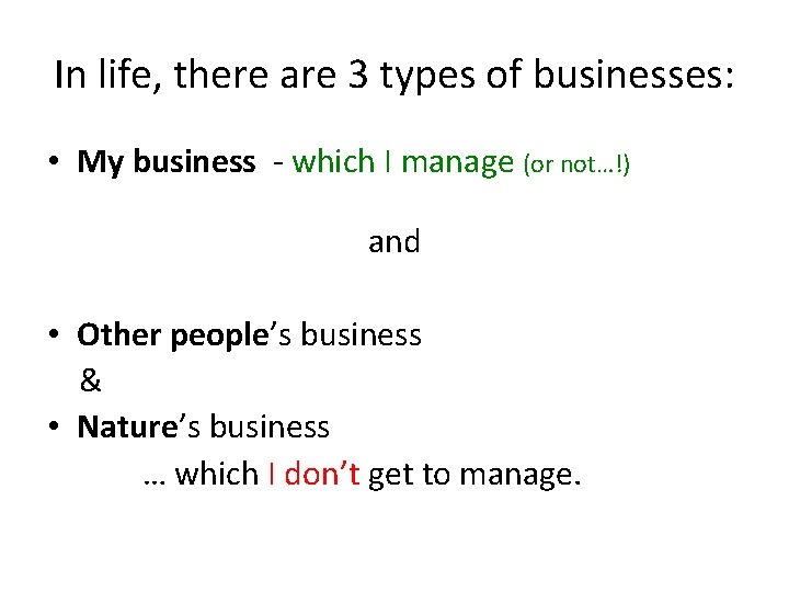 In life, there are 3 types of businesses: • My business - which I