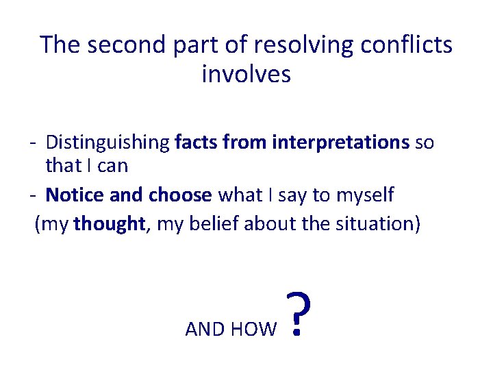 The second part of resolving conflicts involves - Distinguishing facts from interpretations so that