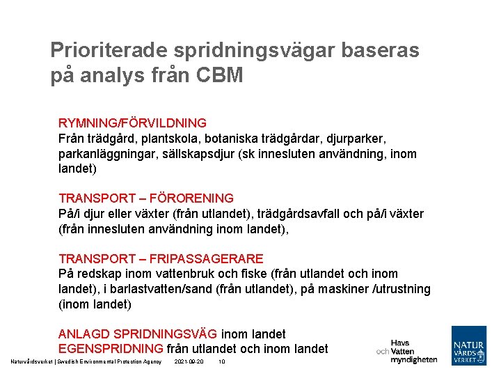 Prioriterade spridningsvägar baseras på analys från CBM RYMNING/FÖRVILDNING Från trädgård, plantskola, botaniska trädgårdar, djurparker,