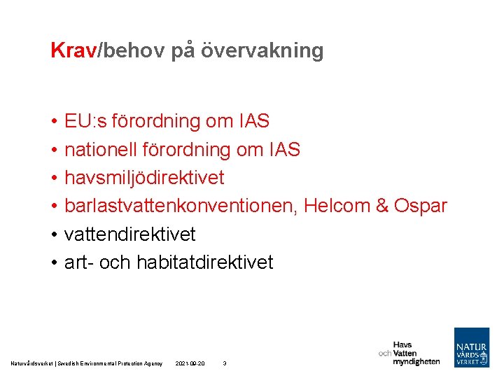 Krav/behov på övervakning • • • EU: s förordning om IAS nationell förordning om