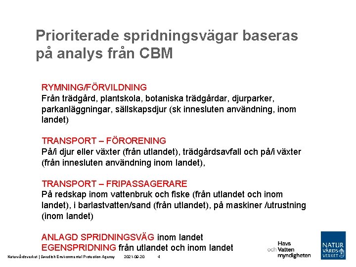 Prioriterade spridningsvägar baseras på analys från CBM RYMNING/FÖRVILDNING Från trädgård, plantskola, botaniska trädgårdar, djurparker,