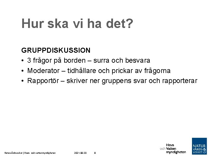 Hur ska vi ha det? GRUPPDISKUSSION • 3 frågor på borden – surra och