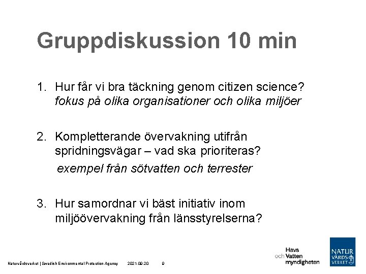 Gruppdiskussion 10 min 1. Hur får vi bra täckning genom citizen science? fokus på
