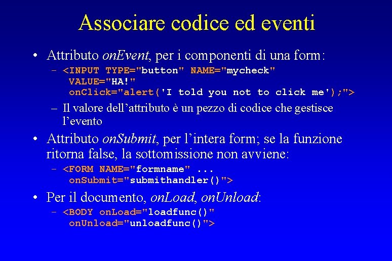 Associare codice ed eventi • Attributo on. Event, per i componenti di una form: