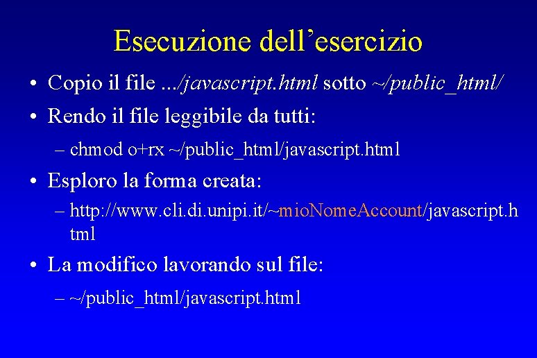 Esecuzione dell’esercizio • Copio il file. . . /javascript. html sotto ~/public_html/ • Rendo