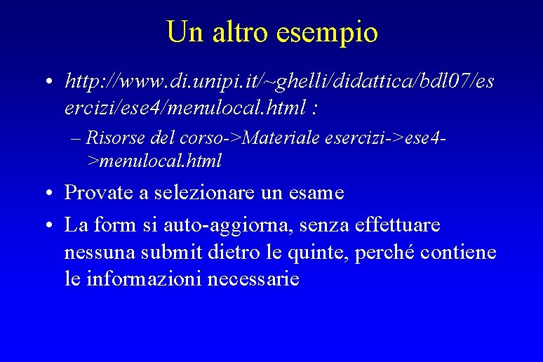 Un altro esempio • http: //www. di. unipi. it/~ghelli/didattica/bdl 07/es ercizi/ese 4/menulocal. html :