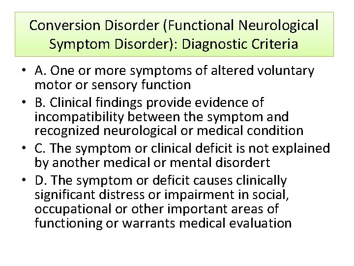 Conversion Disorder (Functional Neurological Symptom Disorder): Diagnostic Criteria • A. One or more symptoms