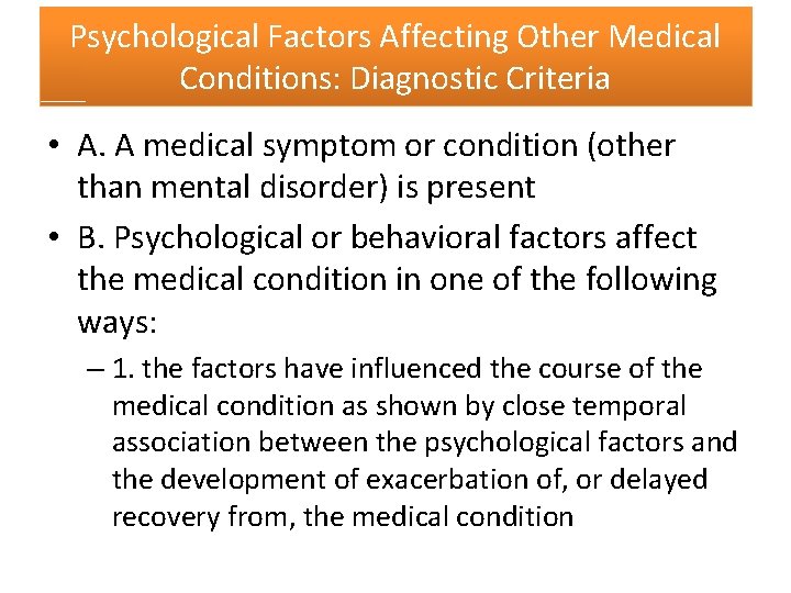 Psychological Factors Affecting Other Medical Conditions: Diagnostic Criteria • A. A medical symptom or