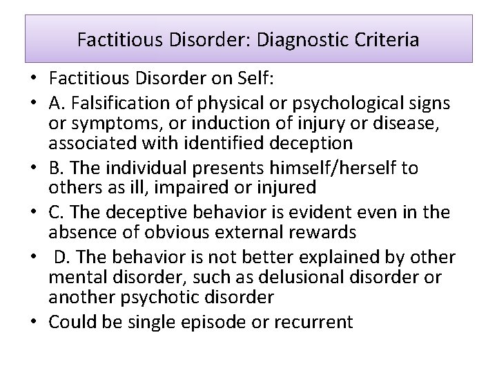 Factitious Disorder: Diagnostic Criteria • Factitious Disorder on Self: • A. Falsification of physical