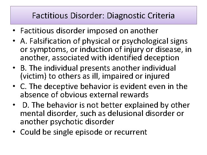 Factitious Disorder: Diagnostic Criteria • Factitious disorder imposed on another • A. Falsification of