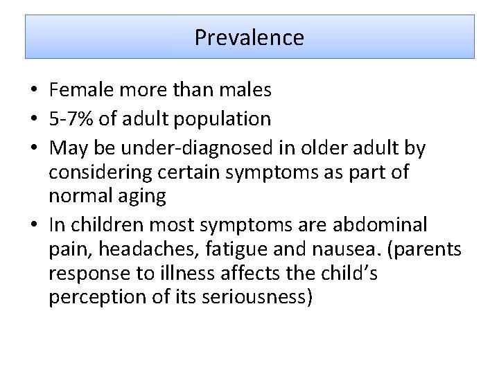 Prevalence • Female more than males • 5 -7% of adult population • May