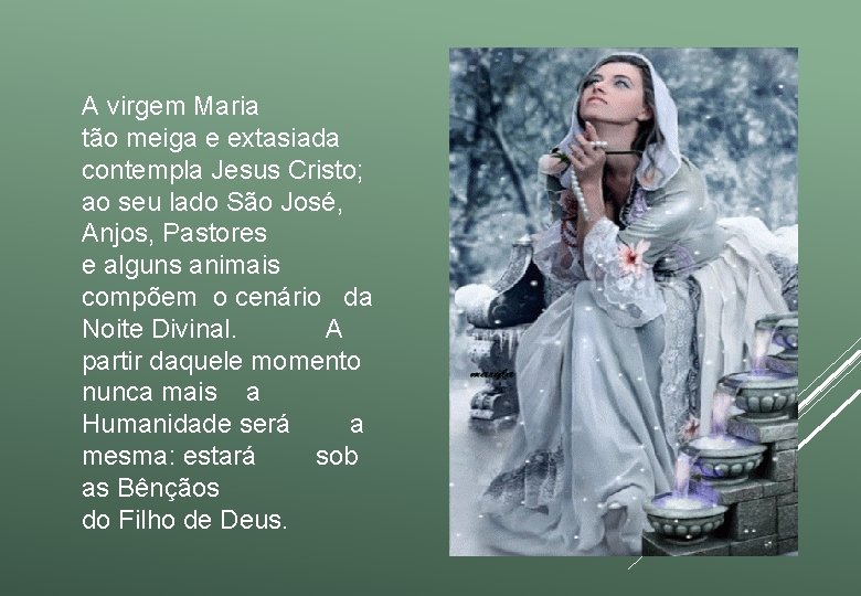 A virgem Maria tão meiga e extasiada contempla Jesus Cristo; ao seu lado São