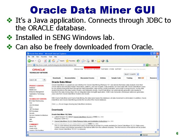 Oracle Data Miner GUI v It’s a Java application. Connects through JDBC to the
