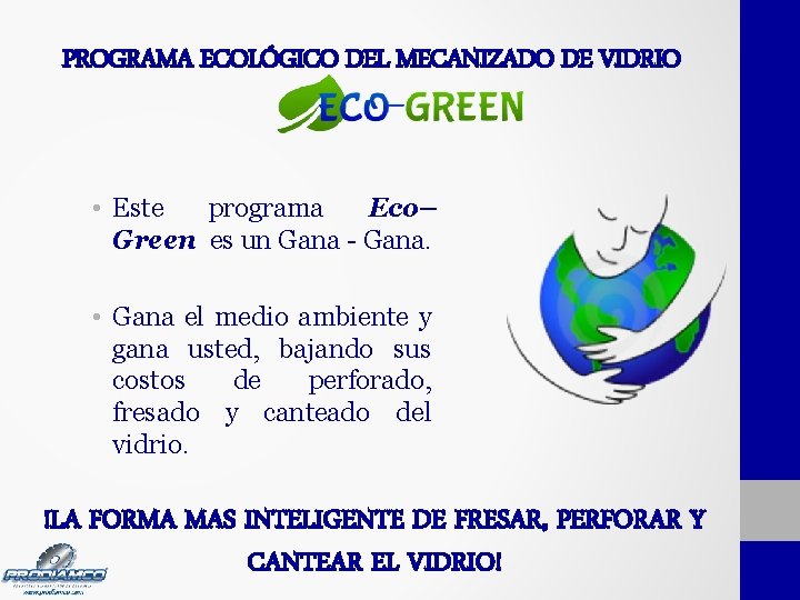 PROGRAMA ECOLÓGICO DEL MECANIZADO DE VIDRIO • Este programa Eco– Green es un Gana