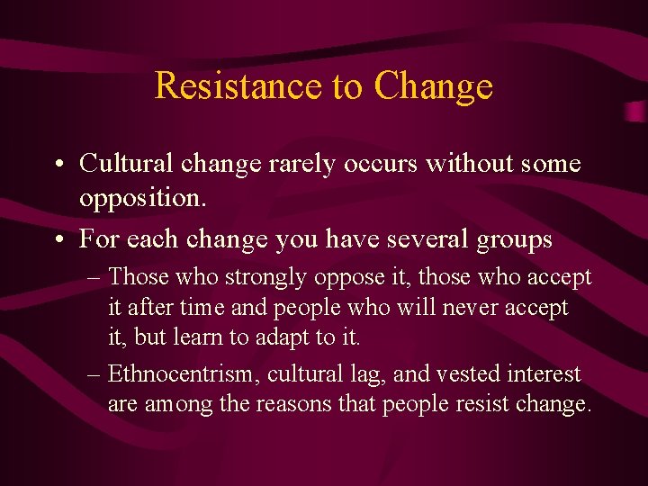 Resistance to Change • Cultural change rarely occurs without some opposition. • For each