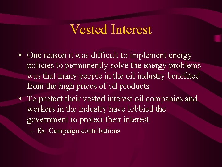 Vested Interest • One reason it was difficult to implement energy policies to permanently