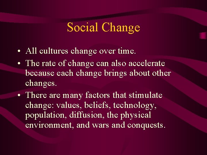 Social Change • All cultures change over time. • The rate of change can