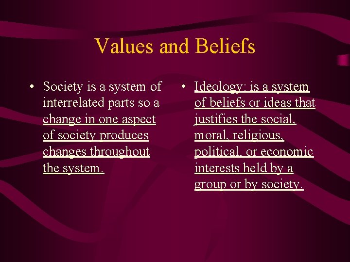 Values and Beliefs • Society is a system of interrelated parts so a change