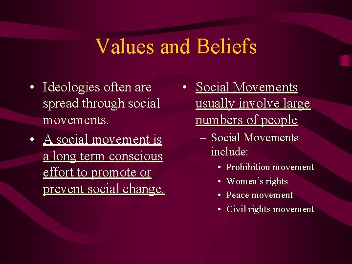 Values and Beliefs • Ideologies often are spread through social movements. • A social