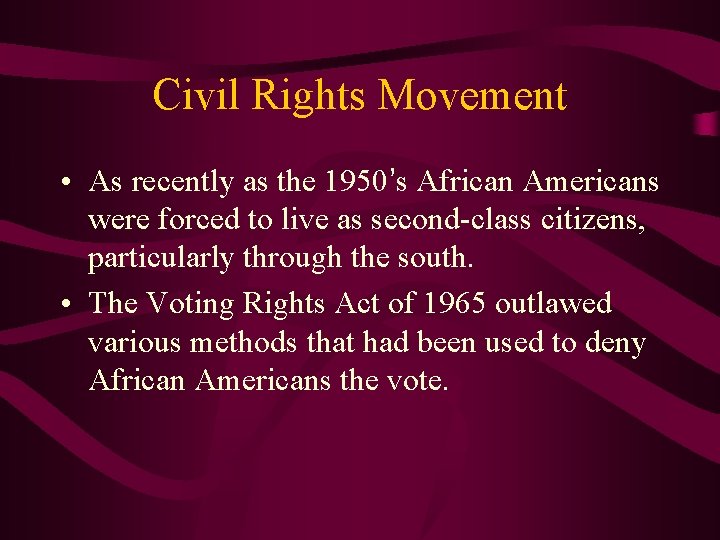 Civil Rights Movement • As recently as the 1950’s African Americans were forced to