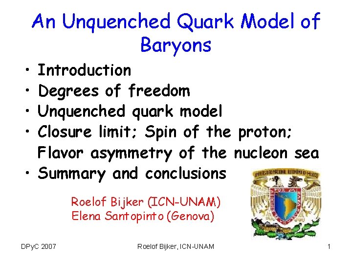 An Unquenched Quark Model of Baryons • • Introduction Degrees of freedom Unquenched quark