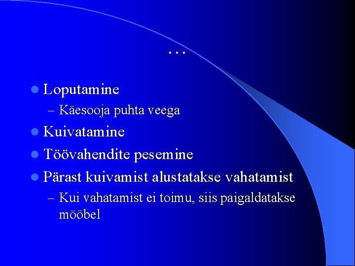 … l Loputamine – Käesooja puhta veega l Kuivatamine l Töövahendite pesemine l Pärast