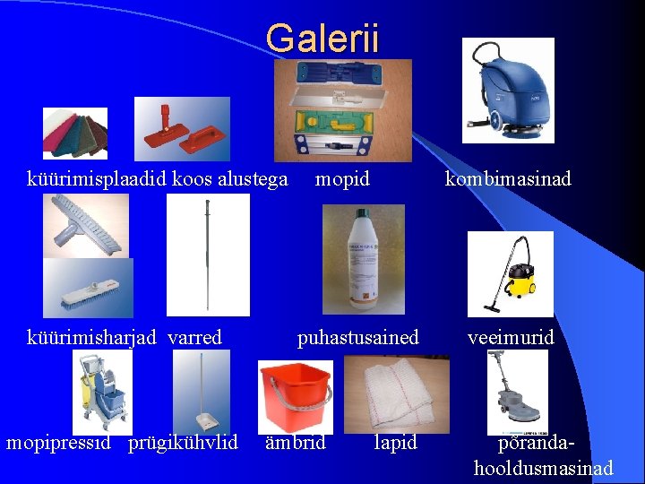 Galerii küürimisplaadid koos alustega küürimisharjad varred mopipressid prügikühvlid mopid kombimasinad puhastusained ämbrid lapid veeimurid